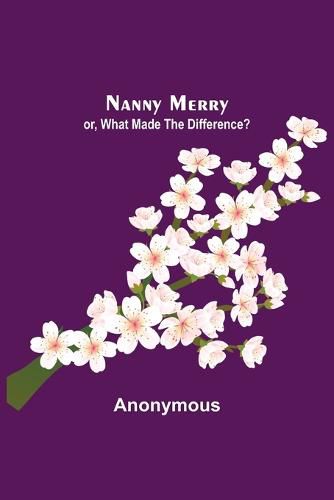 Cover image for Nanny Merry; or, What Made the Difference?