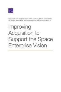 Cover image for Improving Acquisition to Support the Space Enterprise Vision