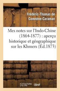 Cover image for Mes Notes Sur l'Indo-Chine (1864-1877) Apercu Historique Et Geographique Sur Les Khmers