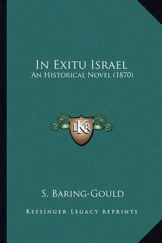 Cover image for In Exitu Israel in Exitu Israel: An Historical Novel (1870) an Historical Novel (1870)