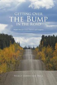 Cover image for Getting Over the Bump in the Road: Helpful Hints for Cancer Patients and Caregivers