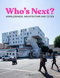 Cover image for Who's Next: Homelessness, Architecture and Cities