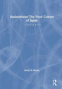 Cover image for Itadakimasu! The Food Culture of Japan: !