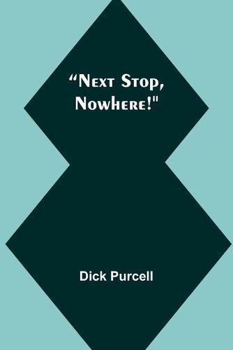 Cover image for Next Stop, Nowhere!