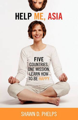 Cover image for Help Me, Asia: Five Countries, One Mission, Learn How to be Happy