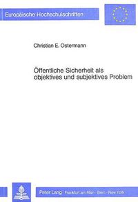 Cover image for Oeffentliche Sicherheit ALS Objektives Und Subjektives Problem: Die Kriminalberichterstattung Im Koelner Stadtanzeiger, Bonner Generalanzeiger, Solinger Tageblatt, Wermelskirchener Generalanzeiger