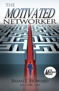 Cover image for The Motivated Networker: A Proven System to Leverage Your Network in a Job Search