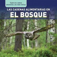 Cover image for Las Cadenas Alimentarias En El Bosque (Forest Food Chains)