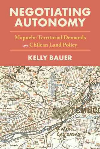 Negotiating Autonomy: Mapuche Territorial Demands and Chilean Land Policy