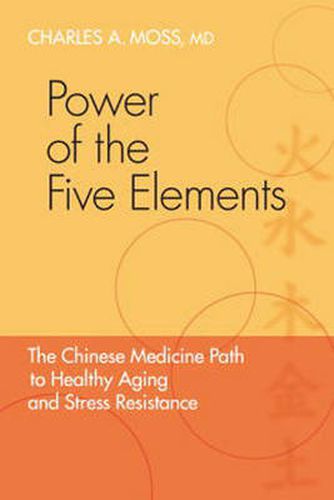 Cover image for Power of the Five Elements: The Chinese Medicine Path to Healthy Aging and Stress Resistance