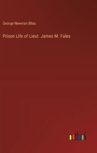 Cover image for Prison Life of Lieut. James M. Fales