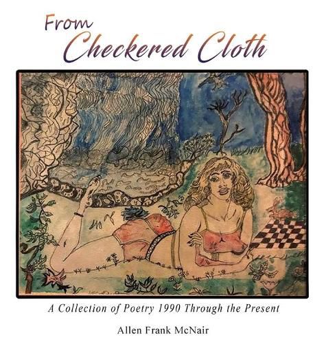 Cover image for From Checkered Cloth: A Collection of Poetry 1990 Through the Present