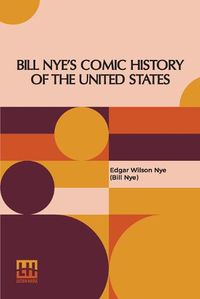 Cover image for Bill Nye's Comic History Of The United States