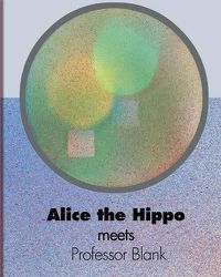 Cover image for Alice the Hippo meets Professor Blank