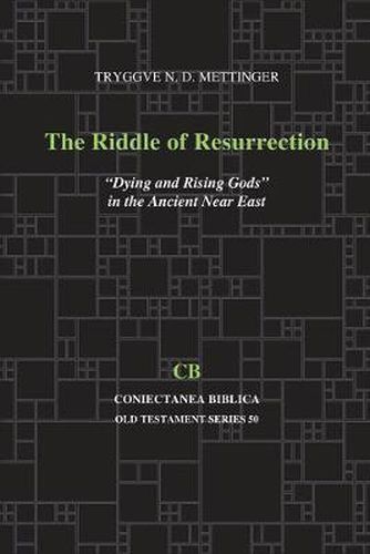 The Riddle of Resurrection: Dying and Rising Gods  in the Ancient Near East