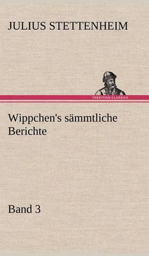 Cover image for Wippchen's Sammtliche Berichte, Band 3