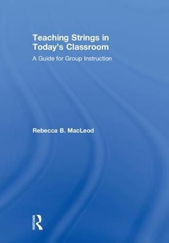 Cover image for Teaching Strings in Today's Classroom: A Guide for Group Instruction