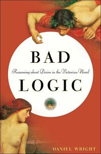 Cover image for Bad Logic: Reasoning about Desire in the Victorian Novel