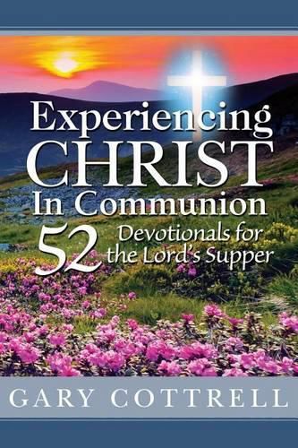 Cover image for Experiencing CHRIST In Communion: 52 Devotionals for the Lord's Supper