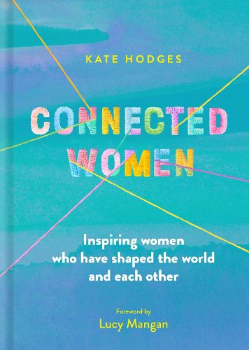 Cover image for Connected Women: Inspiring women who have shaped the world and each other