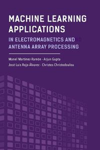 Cover image for Machine Learning Applications in Electromagnetics and Antenna Array Processing