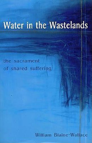 Cover image for Water in the Wastelands: The Sacrament of Shared Suffering