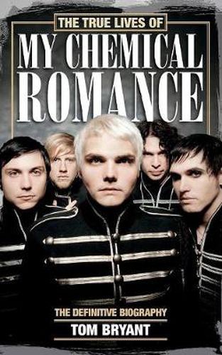 Cover image for The True Lives of My Chemical Romance: The Definitive Biography