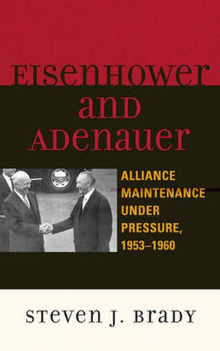 Cover image for Eisenhower and Adenauer: Alliance Maintenance under Pressure, 1953-1960