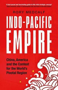 Cover image for Indo-Pacific Empire: China, America and the Contest for the World's Pivotal Region