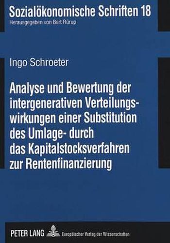 Cover image for Analyse Und Bewertung Der Intergenerativen Verteilungswirkungen Einer Substitution Des Umlage- Durch Das Kapitalstocksverfahren Zur Rentenfinanzierung
