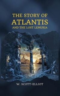 Cover image for The Story of Atlantis: and The Lost Lemuria