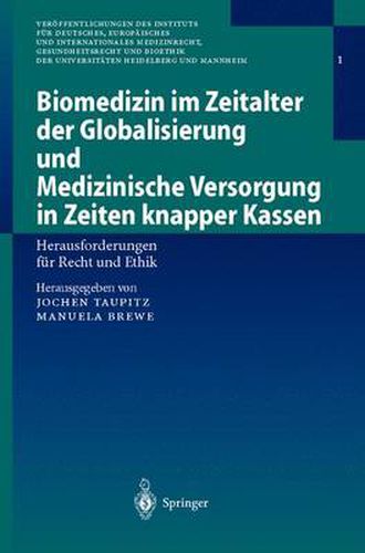 Biomedizin Im Zeitalter Der Globalisierung Und Medizinische Versorgung in Zeiten Knapper Kassen: Herausforderungen Fur Recht Und Ethik