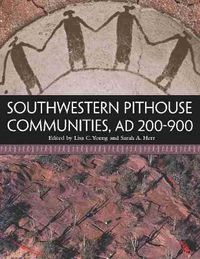 Cover image for Southwestern Pithouse Communities, AD 200-900