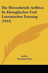 Cover image for Die Hirtenbriefe Aelfrics in Altenglischer Und Lateinischer Fassung (1914)