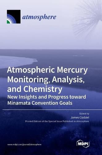 Cover image for Atmospheric Mercury Monitoring, Analysis, and Chemistry: New Insights and Progress toward Minamata Convention Goals