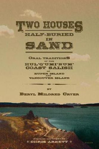 Cover image for Two Houses Half-Buried in Sand: Oral Traditions of the Hul'q'umi'num' Coast Salish of Kuper Island and Vancouver Island