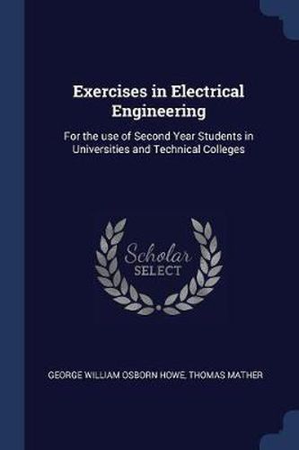 Cover image for Exercises in Electrical Engineering: For the Use of Second Year Students in Universities and Technical Colleges