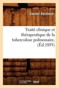 Cover image for Traite Clinique Et Therapeutique de la Tuberculose Pulmonaire, (Ed.1893)