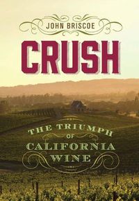 Cover image for Crush: The Triumph of California Wine