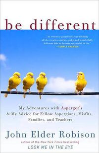 Cover image for Be Different: My Adventures with Asperger's and My Advice for Fellow Aspergians, Misfits, Families, and Teachers