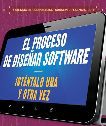 El Proceso de Disenar Software: Intentalo Una Y Otra Vez (the Software Design Process: Try, Try Again)