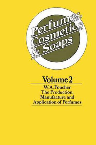 Cover image for Perfumes, Cosmetics and Soaps: Volume II The Production, Manufacture and Application of Perfumes