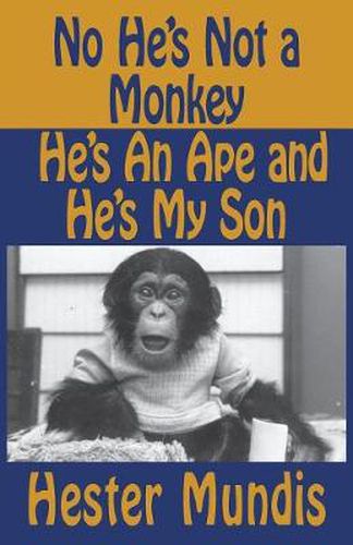 Cover image for No He's Not a Monkey, He's an Ape and He's My Son