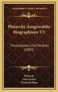 Cover image for Plutarchs Ausgewahlte Biographieen V3: Themistokles Und Perikles (1883)