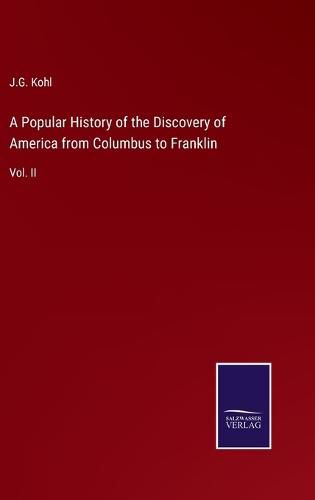 Cover image for A Popular History of the Discovery of America from Columbus to Franklin: Vol. II