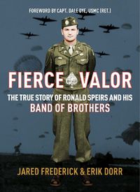 Cover image for Fierce Valor: The True Story of Ronald Speirs and his Band of Brothers