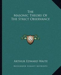Cover image for The Masonic Theory of the Strict Observance