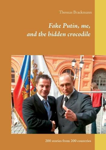 Cover image for Fake Putin, me, and the hidden crocodile: 200 stories from 200 countries