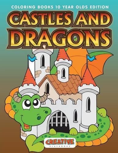 Cover image for Castles and Dragons Coloring Books 10 Year Olds Edition