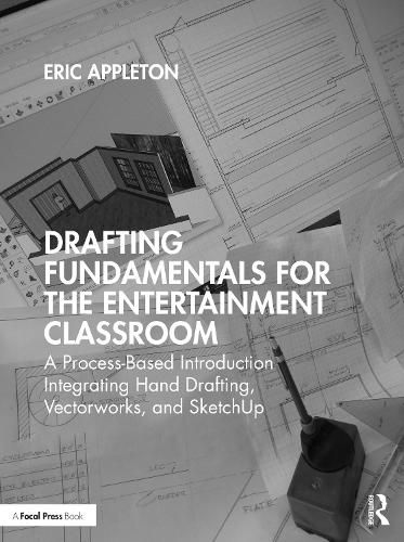 Cover image for Drafting Fundamentals for the Entertainment Classroom: A Process-Based Introduction Integrating Hand Drafting, Vectorworks, and SketchUp